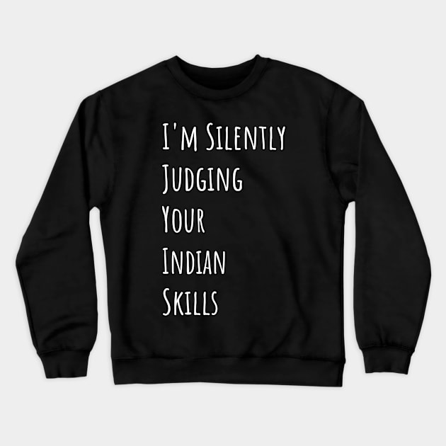 I'm Silently Judging Your Indian Skills Crewneck Sweatshirt by divawaddle